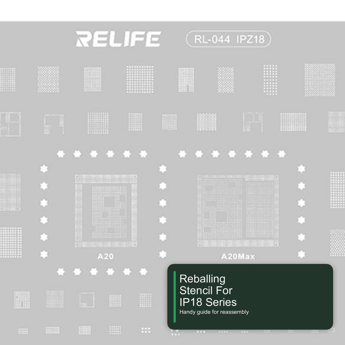 Reballing Stencil For IP18 Series Relife RL-044 For A20 and A20 Max Chipsets Stencil FoneFunShop
